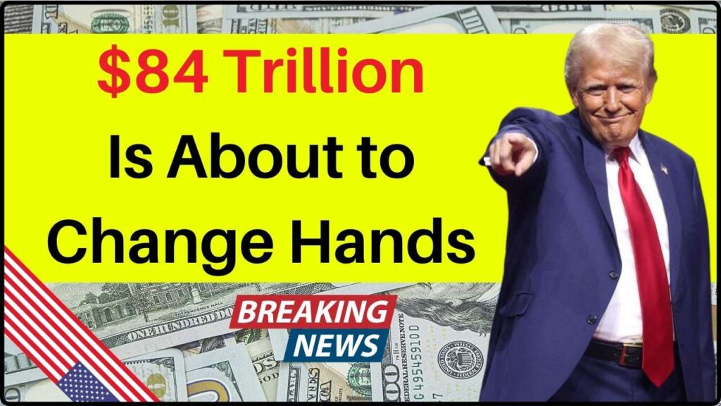 $84 Trillion Is About to Change Hands