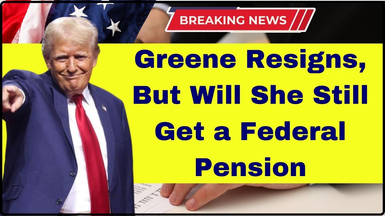 Greene Resigns, But Will She Still Get a Federal Pension