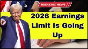 It’s Official 2026 Earnings Limit Is Going Up