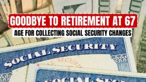Goodbye to Retirement at 67 – the new age for collecting Social Security changes everything in the United States