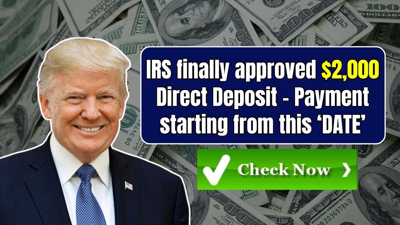 IRS finally approved $2,000 Direct Deposit – Payment starting from this ‘DATE’